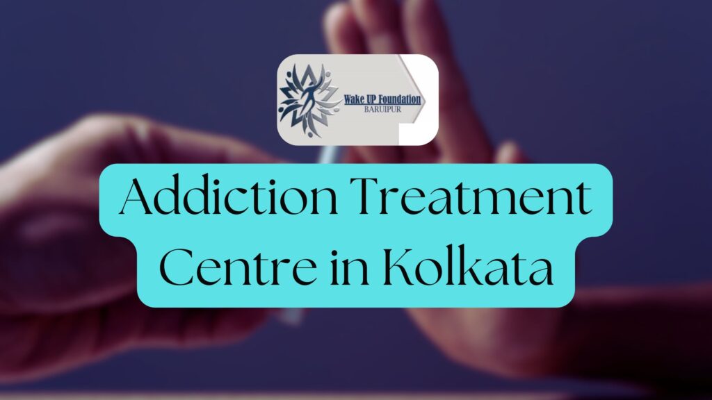 Addiction Treatment Center in Kolkata - Wake Up Foundation